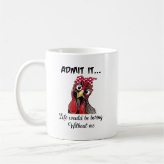 Caneca De Café Galinha Admite Que A Vida Seria Chata Sem Mim
