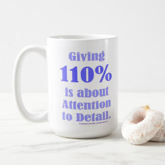 Caneca De Café Giving 110% is about Attention to Detail