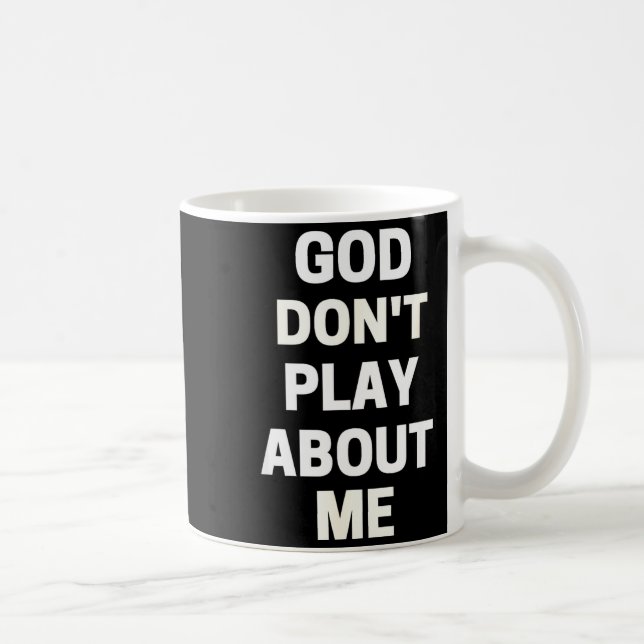 Caneca De Café God Don't Play About Me  (Direita)