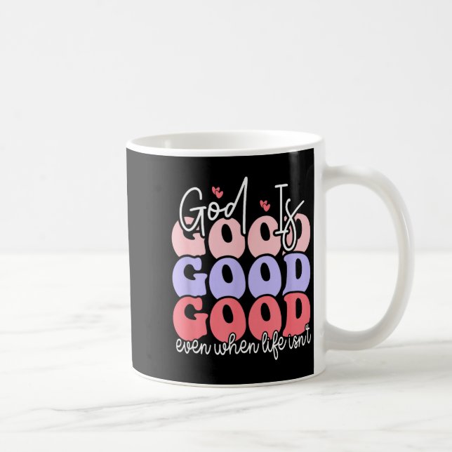 Caneca De Café God Is Good Even When Life Isn't  (Direita)