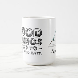 Caneca De Café Good Things Come To Those Who Bait