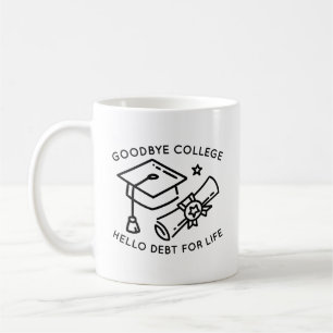 Caneca De Café Goodbye College Hello Debt For Life
