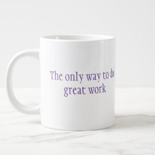 Caneca De Café Grande A única maneira de fazer o trabalho de excelente é