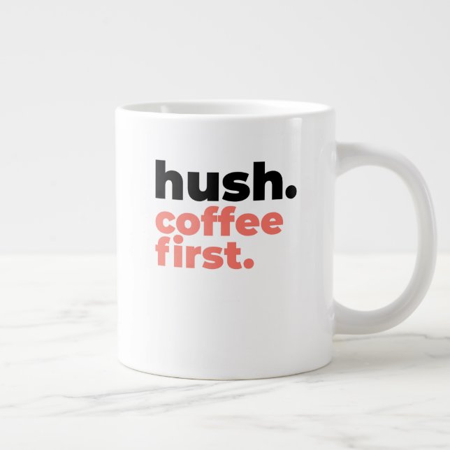 Caneca De Café Grande Classic Mug - Hush. Coffee First. (Direita)