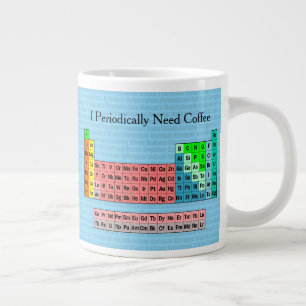Caneca De Café Grande Eu Preciso Periodicamente de Café- Tabela Periódic