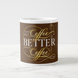 Caneca De Café Grande Even Bad Coffee is Better Than No Coffee At All,