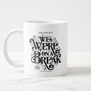 Caneca De Café Grande FRIENDS™ Nós Estávamos em uma Pausa