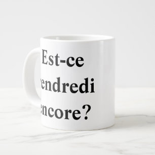 Caneca De Café Grande Já é sexta-feira? Em francês!
