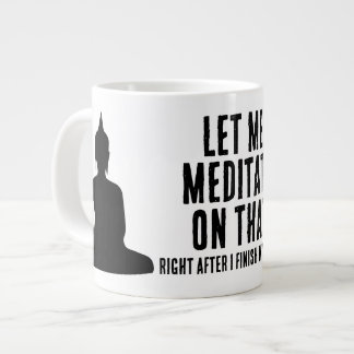 Caneca De Café Grande Let Me Meditate On That After Coffee Buddhist