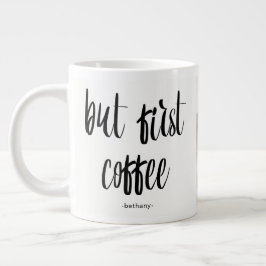 Caneca De Café Grande Mas o primeiro café adiciona foto e nome