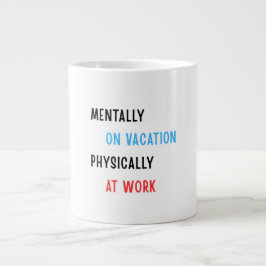 Caneca De Café Grande Mentalmente de Férias, Fisicamente no Trabalho – C