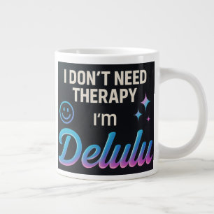 Caneca De Café Grande Não preciso de terapia, sou Delulu