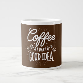 Caneca De Café Grande O café é sempre uma boa ideia,