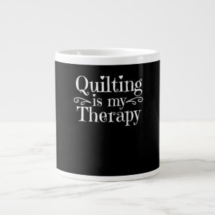 Caneca De Café Grande O Quilting É A Minha Terapia   Amantes Engraçado