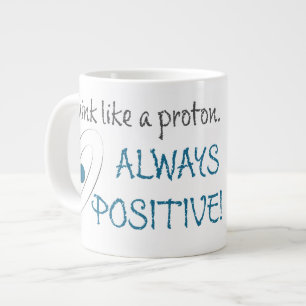 Caneca De Café Grande Pense como um próton. Sempre positivo!
