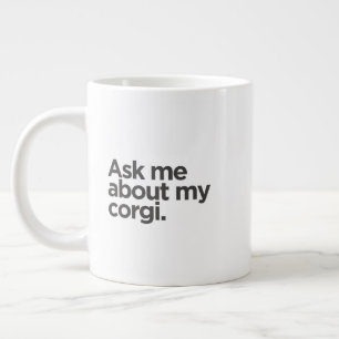 Caneca De Café Grande 'Pergunte-me sobre meu Corgi.' Presente engraçado 