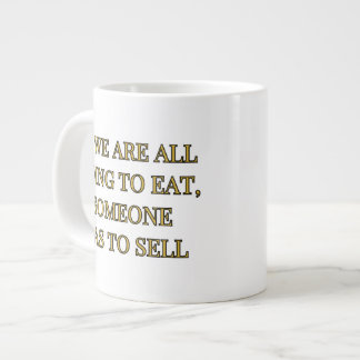 Caneca De Café Grande Se Todos Vamos Comer, Alguém Tem Que Vender