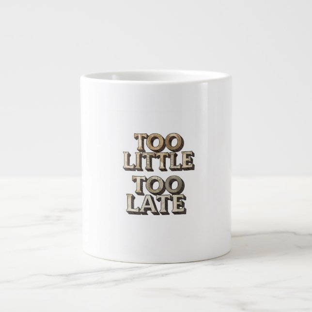 Caneca De Café Grande Too Little Too Late (Frente)
