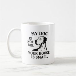 Caneca De Café Great Dane Shirt – “My Dog Is Not Big. Your House 