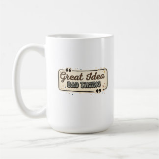 Caneca De Café Great Idea Bad Timing Funny Quote Design
