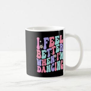 Caneca De Café Groovy me sinto melhor quando estou dançando dança