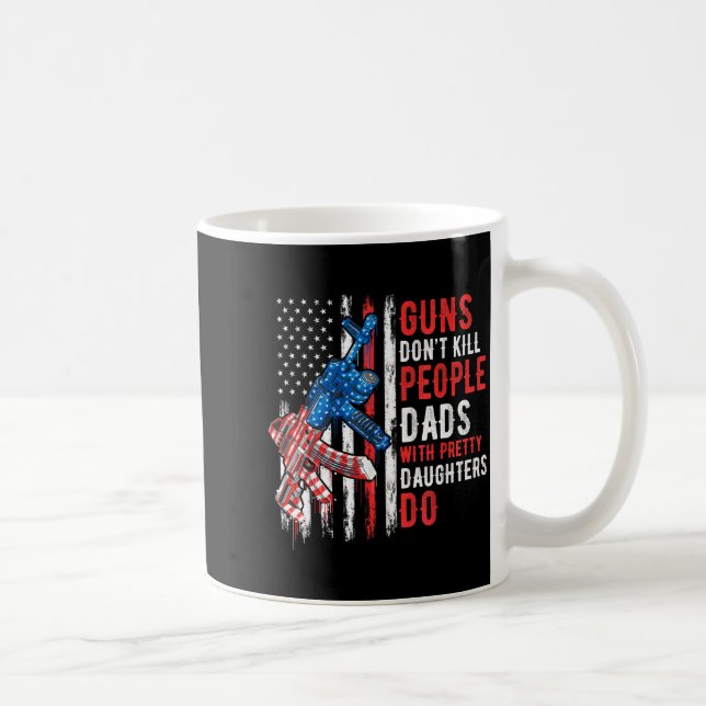 Caneca De Café Guns Don't Kill People Dads With Pretty Daughters  (Direita)
