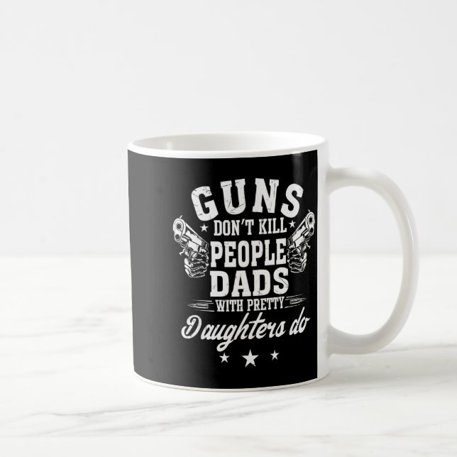 Caneca De Café Guns Don't Kill People Dads With Pretty Daughters  (Direita)