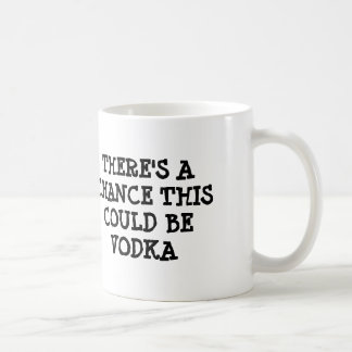 Caneca De Café Há uma possibilidade que esta poderia ser vodca