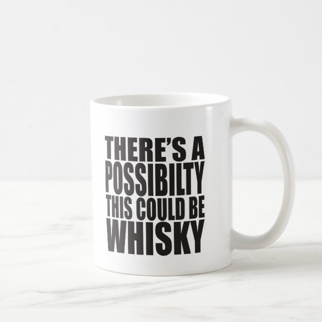 Caneca De Café Há uma possibilidade que este poderia ser UÍSQUE (Direita)