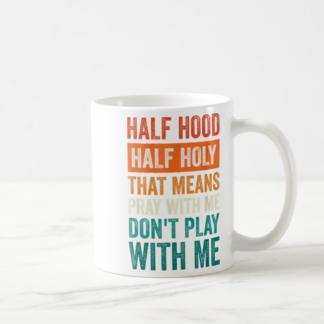 Caneca De Café Half Hood Half Holy Means Pray With Me Don't Play  (Direita)