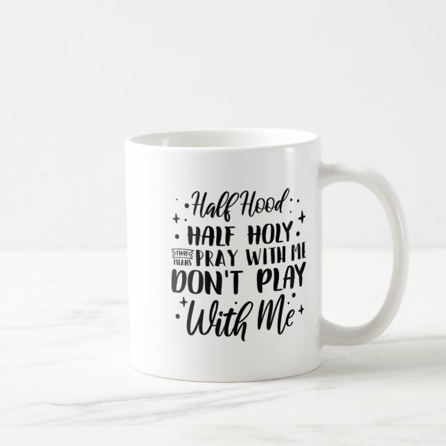 Caneca De Café Half Hood Half Holy Means Pray With Me Don't Play  (Direita)