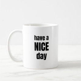 Caneca De Café Have a NICE Day Bold Motivational Mug