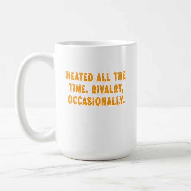 Caneca De Café Heated All The Time Rivalry Occasionally Funny (Esquerda)