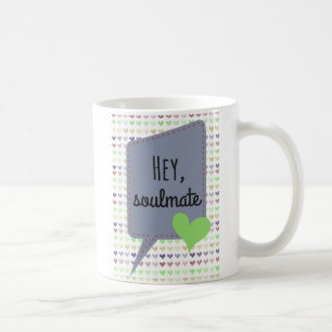Caneca de café - Hey, Soulmate - para ela - para