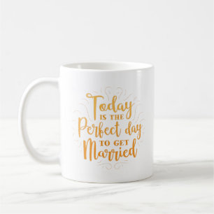 Caneca De Café hoje é o dia perfeito para se casar