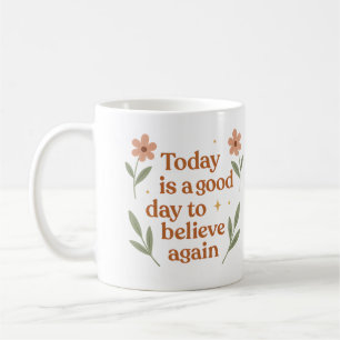 Caneca De Café Hoje é um bom dia para acreditar novamente - Canec