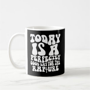 Caneca De Café Hoje É Um Dia Perfeito Para A Raptura