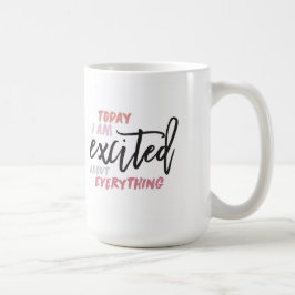 Caneca De Café Hoje estou entusiasmado com tudo muito