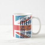 Caneca De Café Homens e Chás Quentes e Britânicos<br><div class="desc">Gosto dos meus homens como gosto do meu chá; quente e britânico.</div>