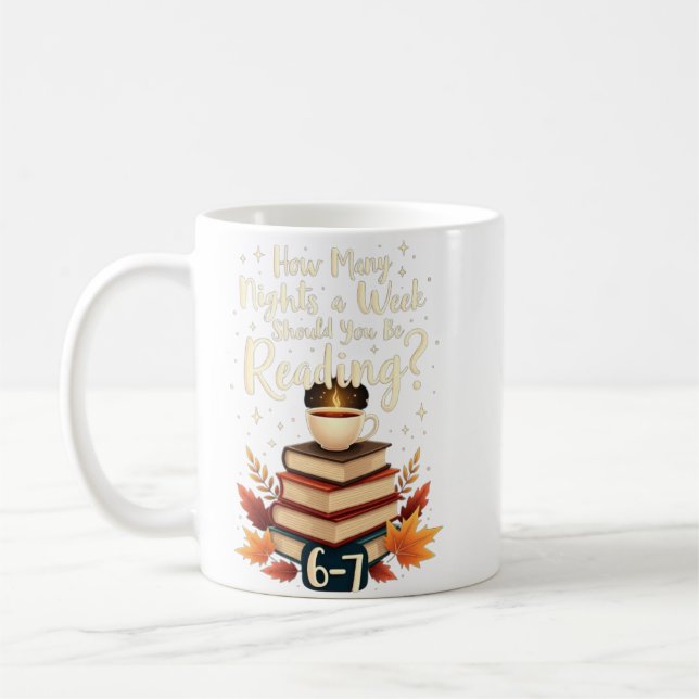 Caneca De Café How Many Nights A Week Should You Be Reading 6 7  (Esquerda)
