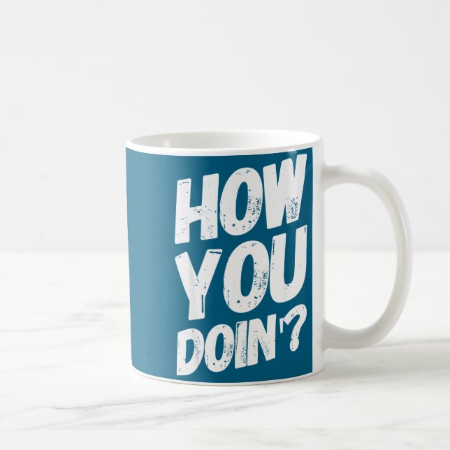 Caneca De Café How You Doing' Shirt Funny Saying  (Direita)