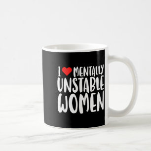 Caneca De Café Humor Eu Amo Mulheres Mentalmente Instáveis Edgy D