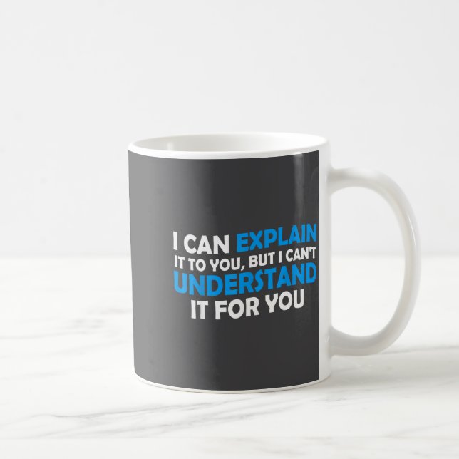 Caneca De Café I Can Explain It To You But I Cant Understand - Fu (Direita)