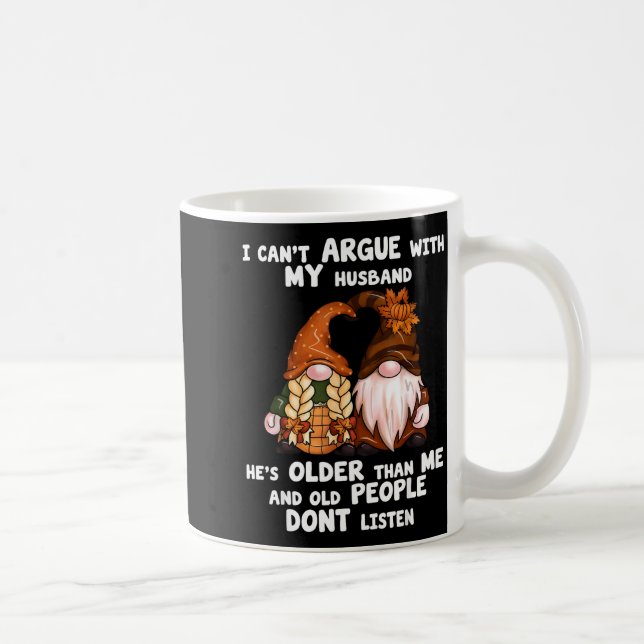 Caneca De Café I Can't Argue With My Husband He's Older Than Me F (Direita)