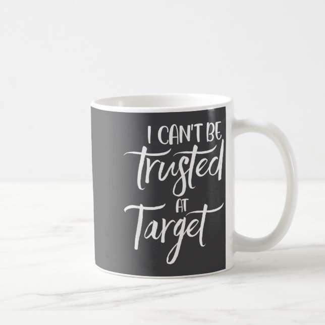 Caneca De Café I Can't Be Trusted At Target Funny Quote  (Direita)