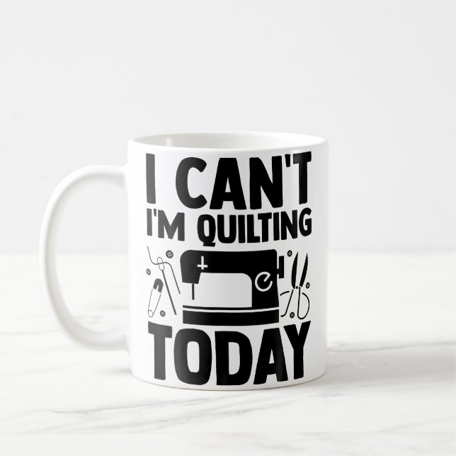 Caneca De Café I Can'T I'M Quilting Today Crocheting Knitting Sew (Esquerda)