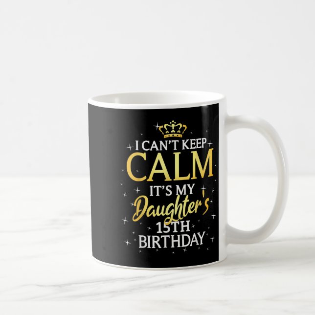 Caneca De Café I Cant Keep Calm Its My Daughter 15th Birthday Par (Direita)