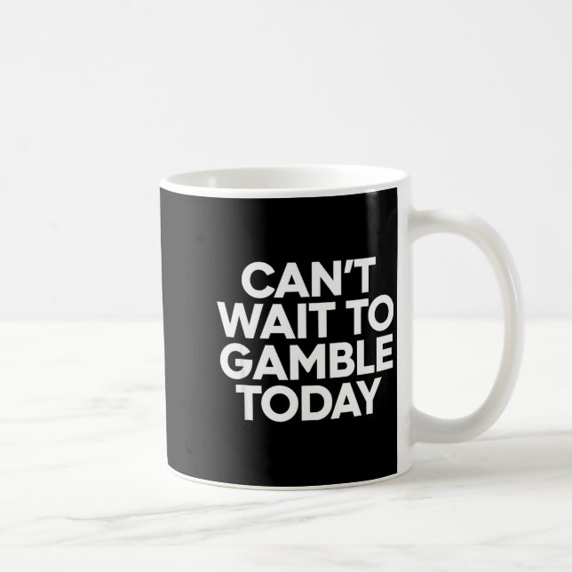 Caneca De Café I Cant Wait To Gamble Today Funny Gambling  (Direita)