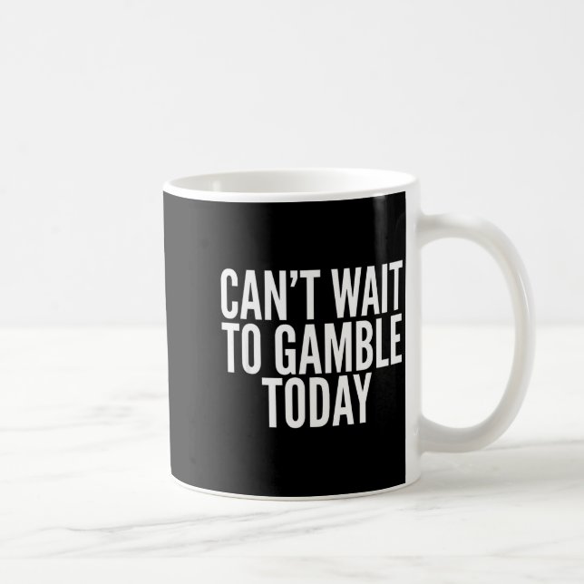 Caneca De Café I Cant Wait To Gamble Today Funny Gambling  (Direita)
