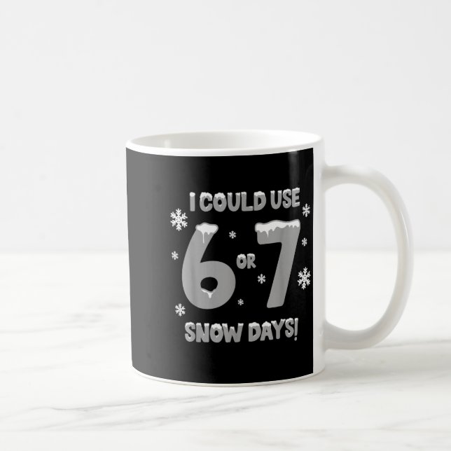 Caneca De Café I Could Use 6 7 Snow Days Funny Snowy Day Teacher  (Direita)